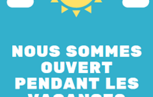 NOUS SOMMES OUVERT VACANCES SCOLAIRES !!!